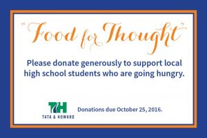 As part of an ongoing initiative to support a local high school, T&H implemented "Food for Thought" during National Food Bank Week in an effort to provide meals to hungry teens.